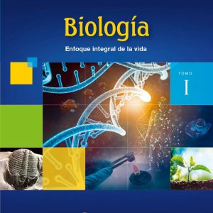 Biología - Tomo I : enfoque integral de la vida