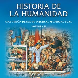 Historia de la Humanidad. Una visión desde su inicio hasta el mundo actual. Volumen II